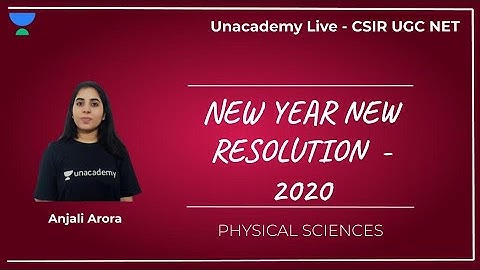 New Year New Resolution - 2020 | Physical Sciences | Unacademy Live - CSIR UGC NET | Anjali Arora