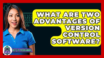 What Are Two Advantages Of Version Control Software? - Next LVL Programming