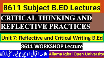 8611 || Unit 7 || Reflective And Critical Writing | CRITICAL THINKING AND REFLECTIVE PRACTICES | BED