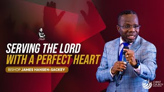 Serving The Lord With A Perfect Heart | Bishop James Hansen-Sackey | Victory Service Serving The Lord With A Perfect Heart | Bishop James Hansen-Sackey | Victory Service
