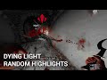 Dying Light: Another Random Highlights