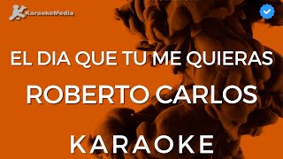 Roberto Carlos - El dia que me quieras (KARAOKE) [Instrumental y letra]
