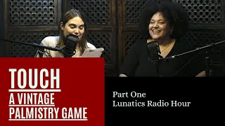Touch: A Vintage Palmistry Game - Part 1 | Lunatics Radio Hour screenshot 1