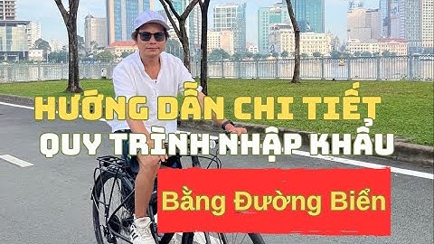 Hướng Dẫn Chi Tiết Quy Trình Nhập Khẩu Bằng Đường Biển