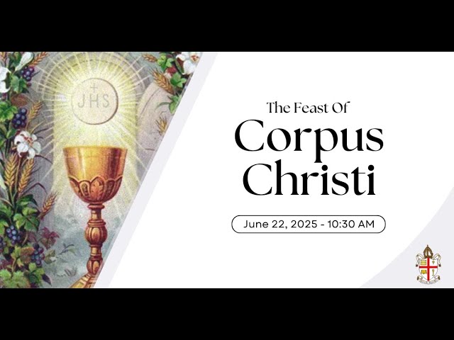 The Feast Of Corpus Christi Service - June 22, 2025