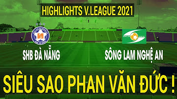 Highlights | SHB Đà Nẵng - SLNA | Phan Văn Đức Lập 2 Siêu Phẩm Đẳng Cấp Thế Giới Trong 1 Trận Đấu!