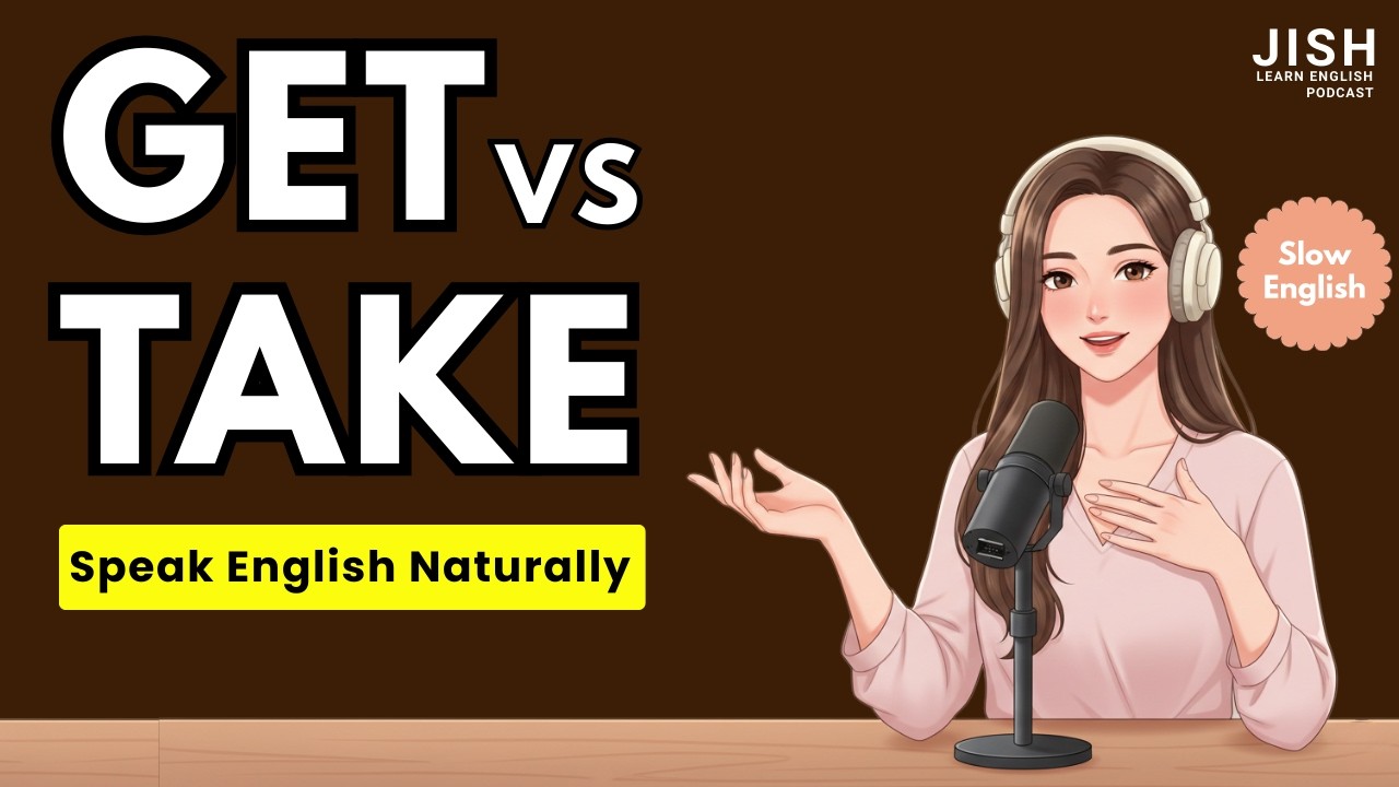 Get vs Take in Everyday English | Slow & Easy English Speaking Practice | JISH Learn English Podcast