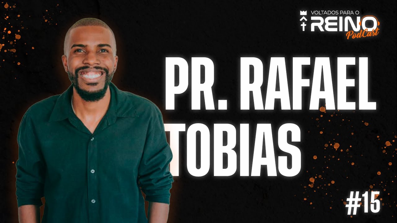PR. RAFAEL TOBIAS | Voltados para o Reino Podcast - EP 15 - YouTube