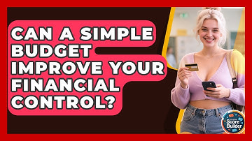 Can A Simple Budget Improve Your Financial Control? - Student Score Builder