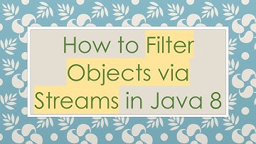 How to Filter Objects via Streams in Java 8