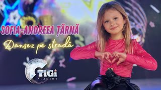 Sofia-Andreea Țărnă (Tigi Academy) - Dansez Pe Stradă