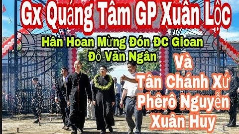 Gx Quảng Tâm GP Xuân Lộc hân hoan mừng đón Cha Tân Chánh Xứ Phêrô Nguyễn Xuân Huy _Thinh Nguyễn _