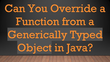 Can You Override a Function from a Generically Typed Object in Java?