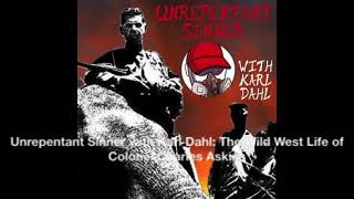 Unrepentant Sinner with Karl Dahl: The Wild West Life of Colonel Charles Askins, The American Southw