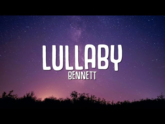 BENNETT - Lullaby (Lyrics) class=