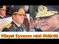 SON DƏQİQƏ:Vilayət Eyvazov generalın rəis qardaşını öldürdü-Detallar..