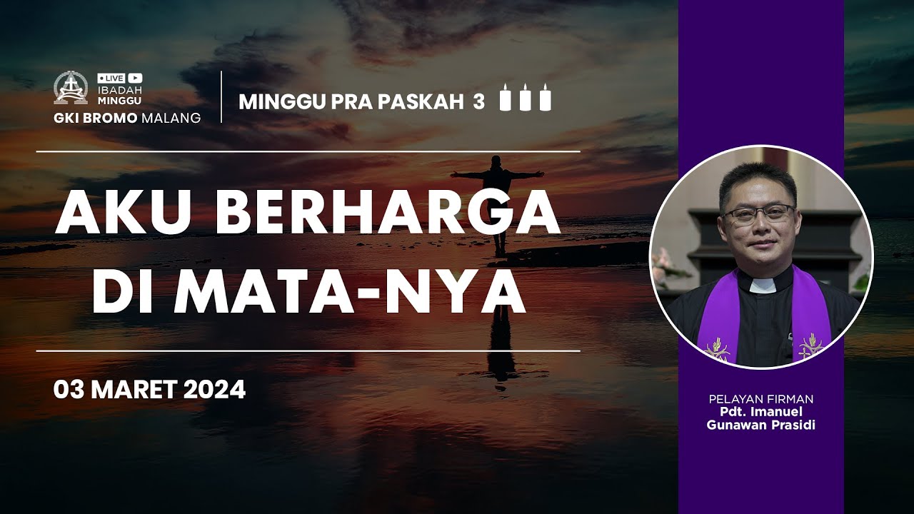 Ibadah Minggu 03 Maret 2024 | AKU BERHARGA DI MATANYA| GKI Bromo - Malang