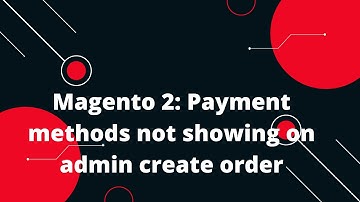 Magento 2: Payment methods not showing on admin create order