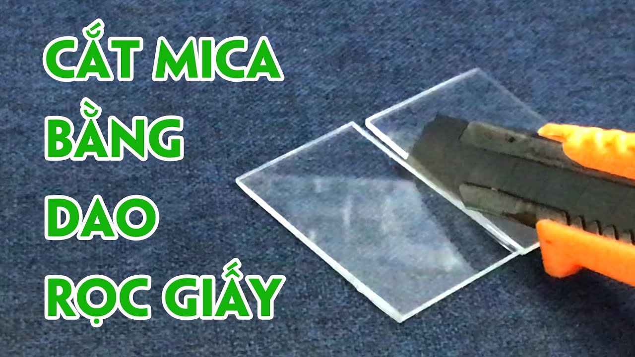 Bài 35: Cắt Mica bằng dao rọc giấy. - YouTube