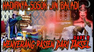 HADIRNYA SOSOK JIN BALADI ‼️ YANG MENYERANG PASIEN DARI JAKSEL PART 2