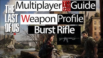 THE LAST OF US Multiplayer Guide: Burst Rifle Weapon Profile