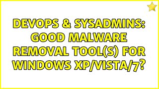 Famous DevOps & SysAdmins: Good malware removal tool(s) for windows XP/Vista/7? (2 Solutions!!) Net Worth