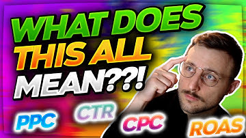 What does this all mean ??! PPC, CPC, CPM, CTR, ROAS