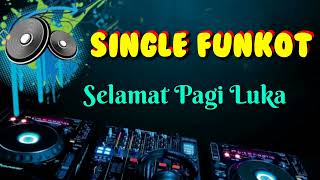 Selamat Pagi Luka • Dennie Rmx • Single Funkot