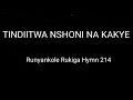 TINDIITWA NSHONI NA KAKYE - RUNYANKORE RUKIGA ZABURI HYMN 214