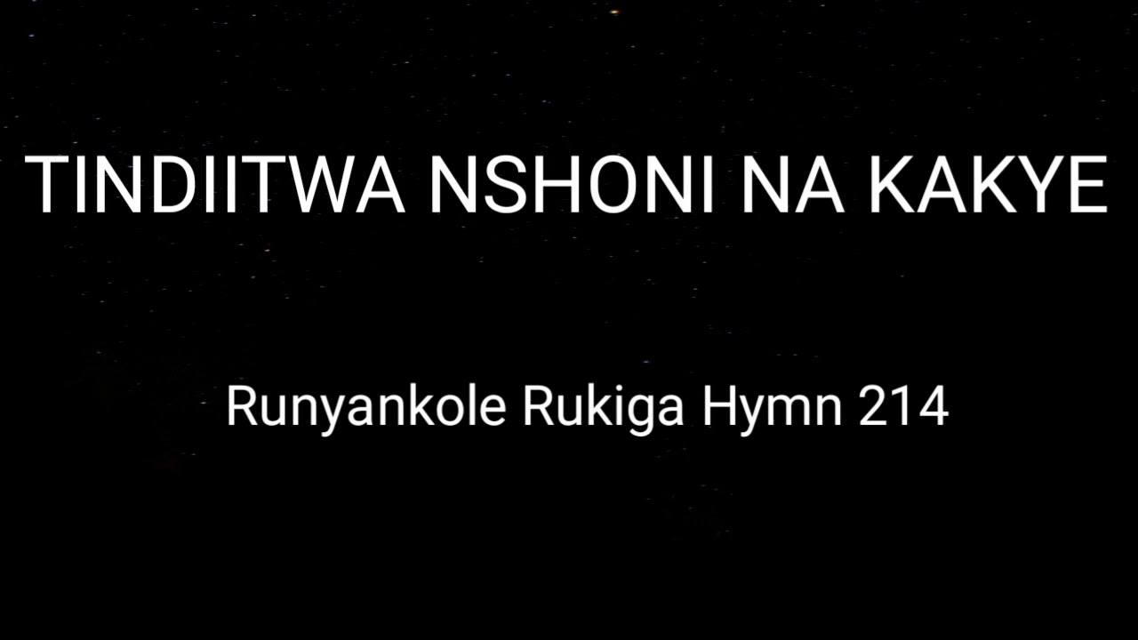 TINDIITWA NSHONI NA KAKYE   RUNYANKORE RUKIGA ZABURI HYMN 214