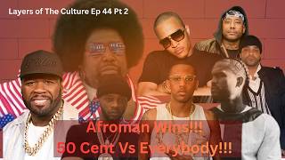 Layers of The Culture Ep 44 Pt 2- Afroman's Court Case, 50 vs Everybody, Papoose etc.