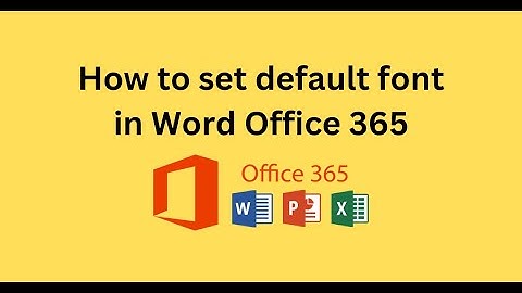 How to set default font in Word Office 365