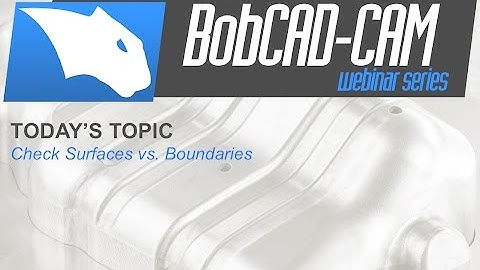 Check Surfaces vs. Boundaries - BobCAD-CAM Webinar Series