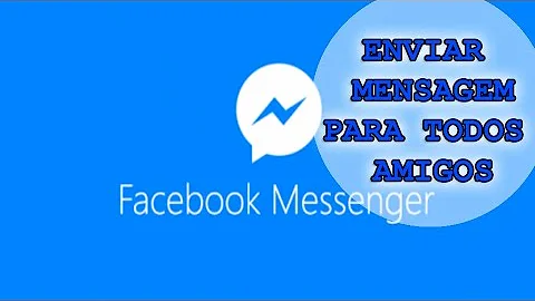 Como mandar uma mensagem para todos os contatos no Messenger?