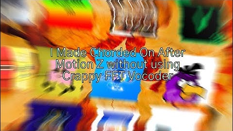 I Made Chorded On After Motion Z without using Crappy FFT Vocoder