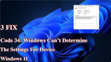 3 Fix Code 34 Windows Can’t Determine The Settings For Device in Windows 11