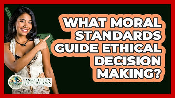 What Moral Standards Guide Ethical Decision Making?