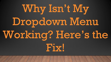 Why Isn’t My Dropdown Menu Working? Here’s the Fix!