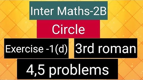 Inter Maths-2B - Circle - Exercise-1(d) - 3rd  roman- 4,5 problems