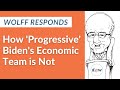 Wolff Responds: How 'Progressive' Biden's Economic Team is Not