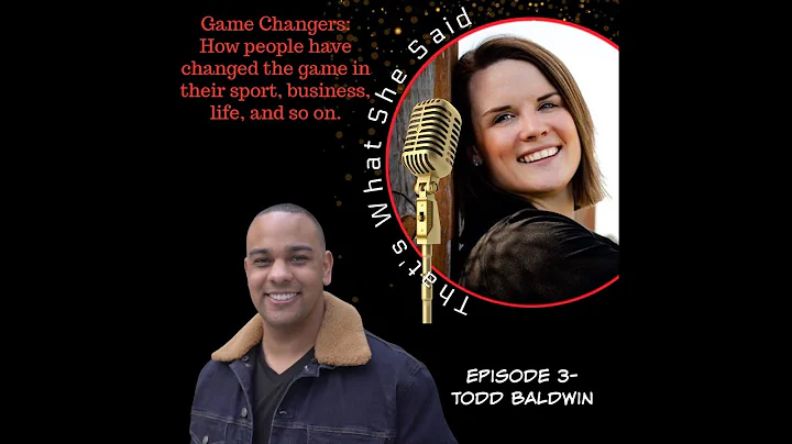 03: Game Changers- Todd Baldwin