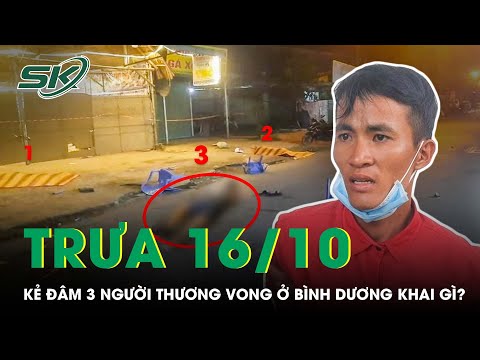 #1 Trưa 16/10: Rùng Mình Lời Khai Của Kẻ Đ.â.m 3 Người Thương Vong Trong Vụ Hỗn Chiến Bình Dương |SKĐS Mới Nhất