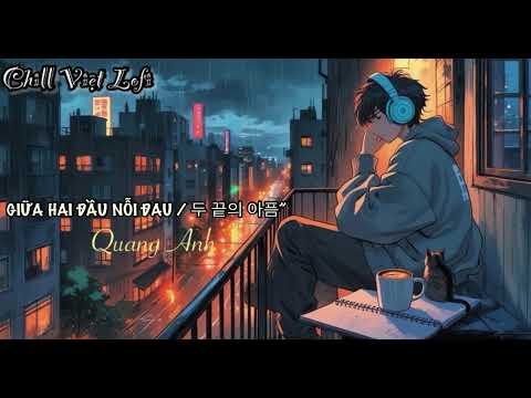 두 끝의 아픔 / Giữa Hai Đầu Nỗi Đau – Lofi Chill Sad