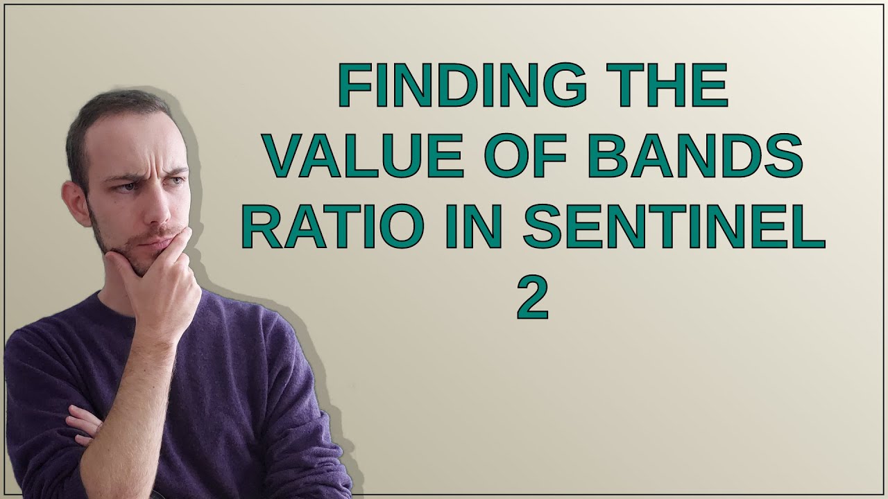 Finding the value of bands ratio in Sentinel 2 - YouTube