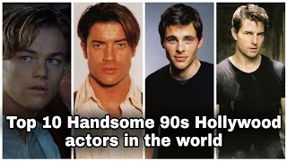 Top 10 Handsome 90s Hollywood Actors In The World || 👇