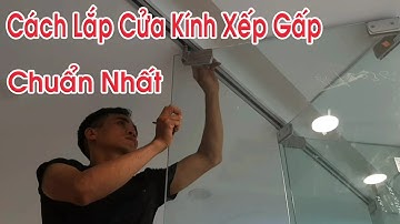 Hướng Dẫn Cách Lắp Cửa Kính Cường Lực Xếp Trượt ( Xếp Gấp)
