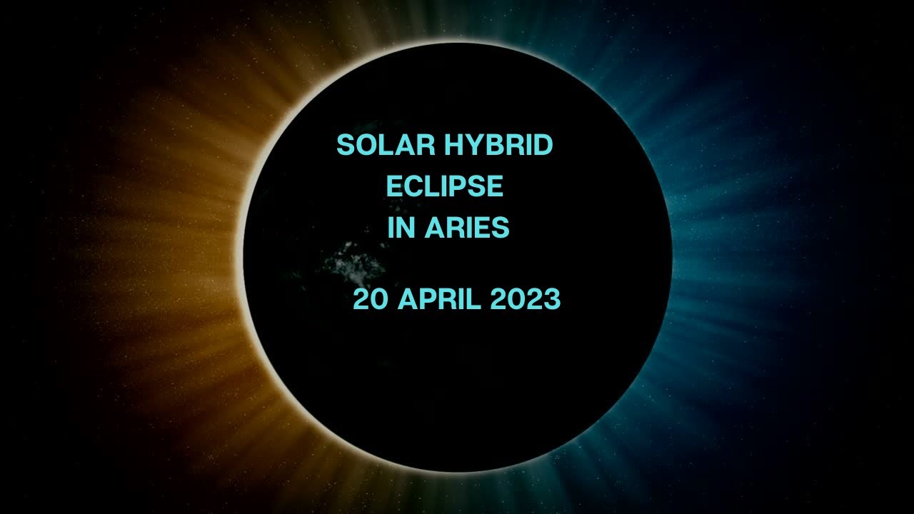 SOLAR HYBRID ECLIPSE IN ARIES I 20 April 2023 - YouTube