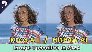 Image Upscalers in 2024 | KREA.AI or HitPaw Online