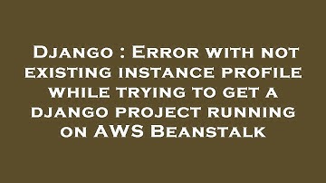 Django : Error with not existing instance profile while trying to get a django project running on AW
