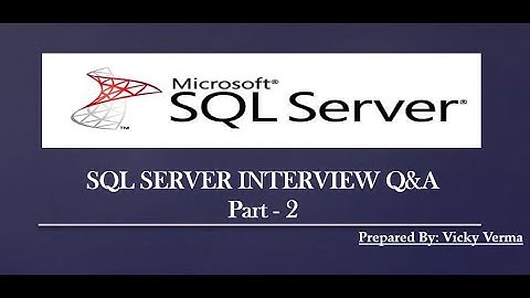 SQL Server Interview Question and Answer (Part - 2)